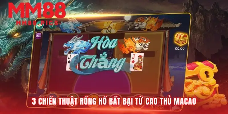 Chiến thuật Rồng Hổ vượt trên yếu tố may rủi