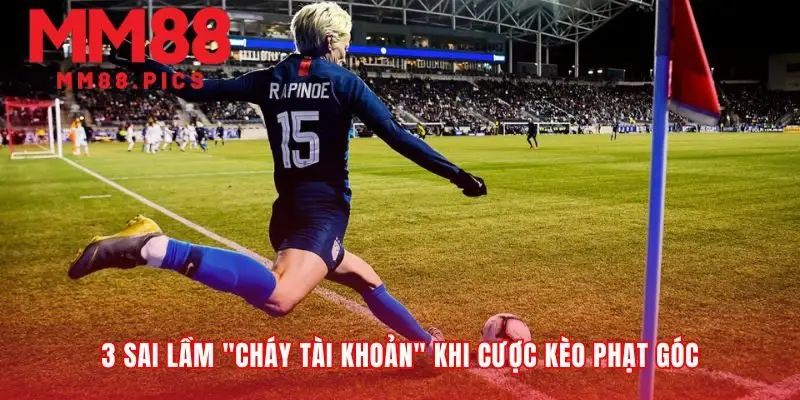 Tránh những cạm bẫy tư duy khi chơi kèo phạt góc