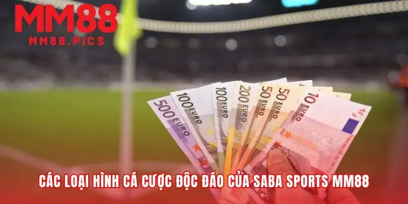 Các lựa chọn cược saba sports MM88 độc đáo