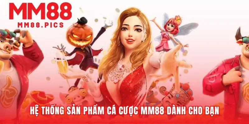 Tổng quan các sản phẩm cá cược MM88 nổi bật