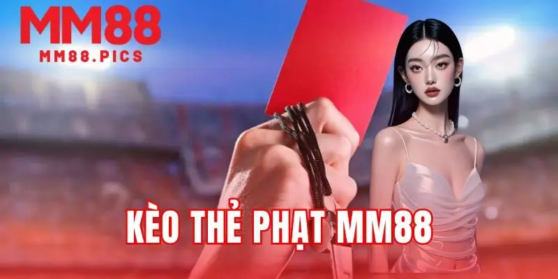 Kèo thẻ phạt MM88