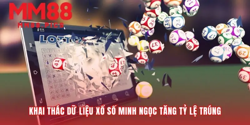 Dữ liệu xổ số Minh Ngọc là lợi thế của bạn