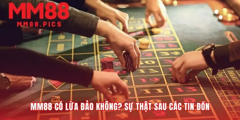 Lật lại vấn đề MM88 uy tín không từ tin đồn