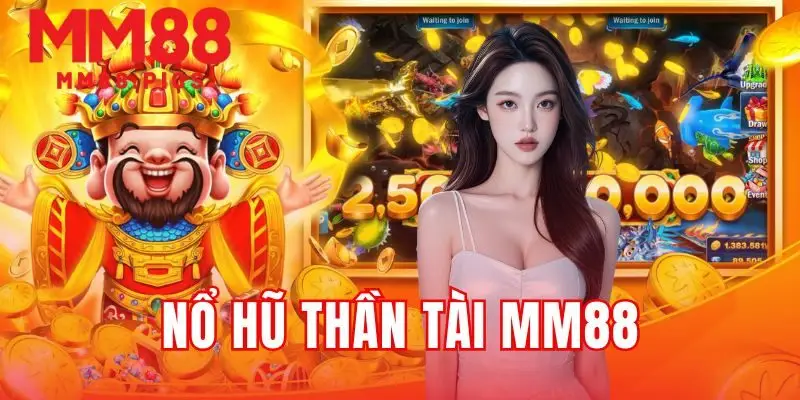 NỔ HŨ THẦN TÀI MM88