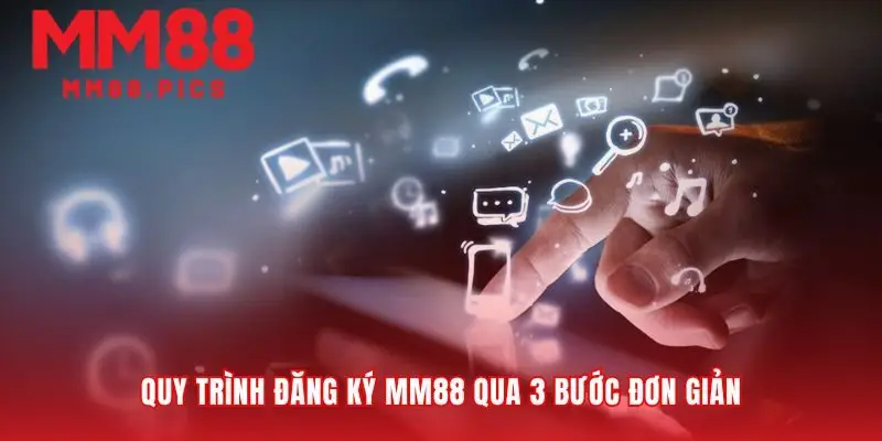 Con đường nhanh nhất để hoàn tất đăng ký MM88