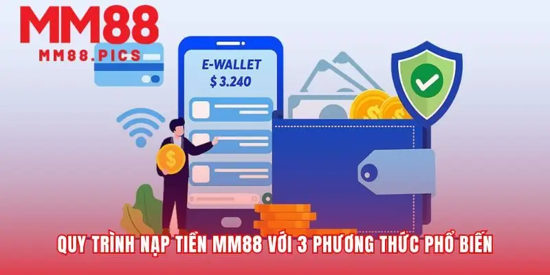 Ba con đường đơn giản để nạp tiền MM88 nhanh chóng